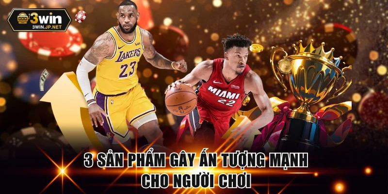 3 sản phẩm gây ấn tượng mạnh cho người chơi