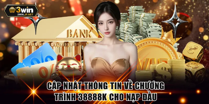 Cập nhật thông tin về chương trình 38888K cho nạp đầu