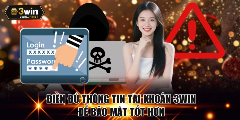 Điền đủ thông tin tài khoản 3WIN để bảo mật tốt hơn