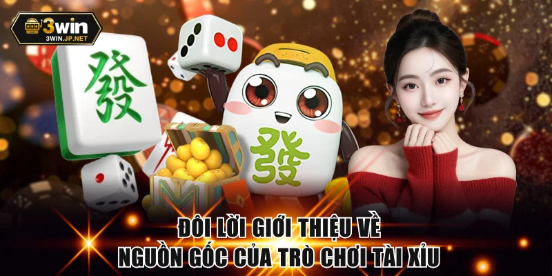 Đôi lời giới thiệu về nguồn gốc của Tài Xỉu online