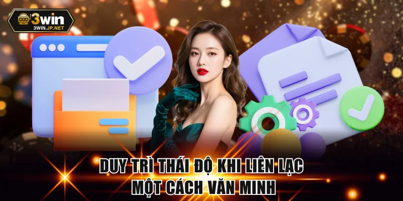 Duy trì thái độ khi liên lạc một cách văn minh