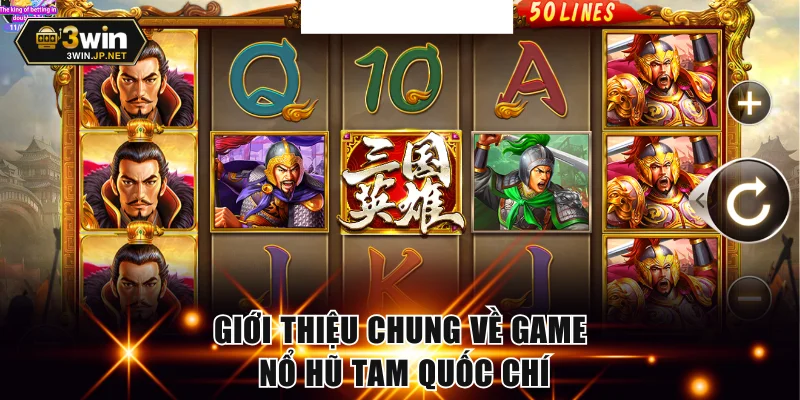 Giới thiệu chung về game nổ hũ Tam Quốc Chí