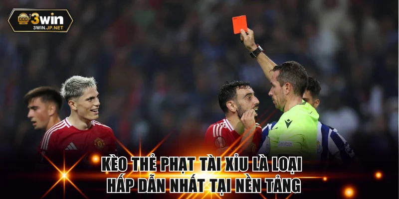 Kèo thẻ phạt tài xỉu là loại kèo hấp dẫn nhất tại nền tảng