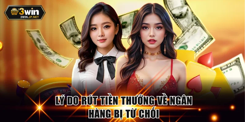 Lý do rút tiền thưởng về ngân hàng bị từ chối
