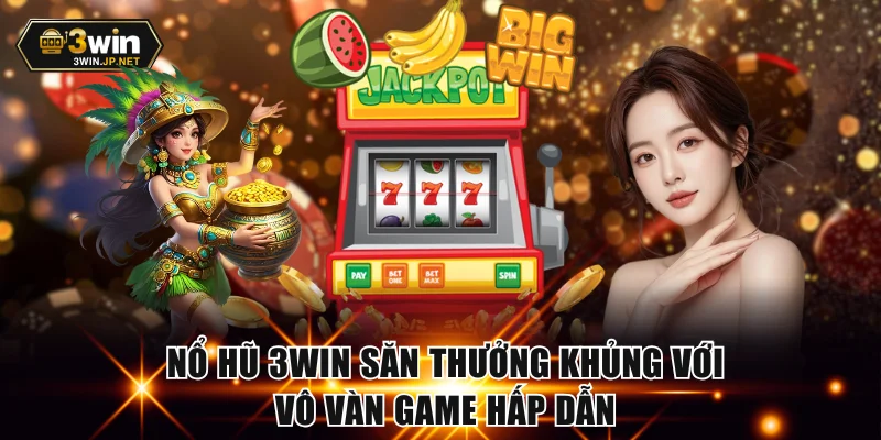Nổ Hũ 3win Săn Thưởng Khủng Với Vô Vàn Game Hấp Dẫn