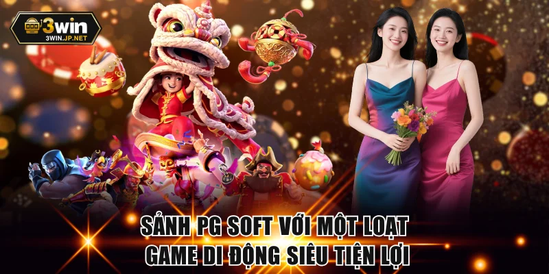 Sảnh PG Soft với một loạt game di động siêu tiện lợi