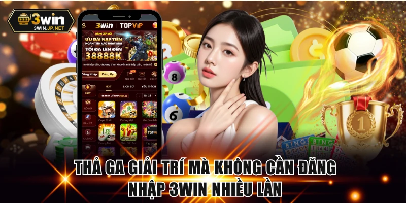 Thả ga giải trí mà không cần đăng nhập nhiều lần