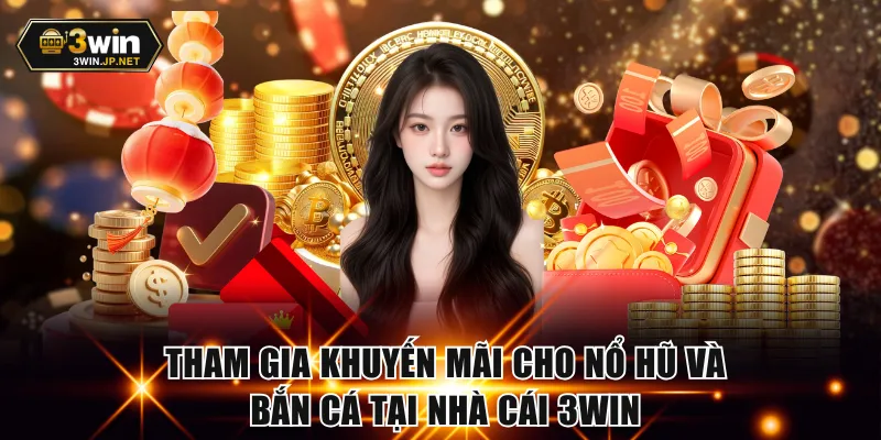 Tham gia khuyến mãi cho nổ hũ và bắn cá tại nhà cái 3WIN