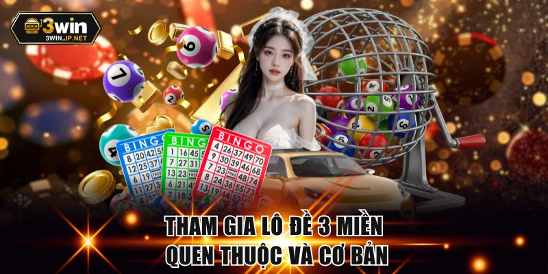 Tham gia lô đề 3 miền quen thuộc và cơ bản