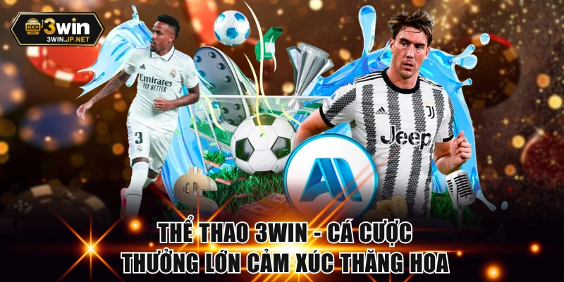 Thể Thao 3WIN - Cá Cược Thưởng Lớn Cảm Xúc Thăng Hoa