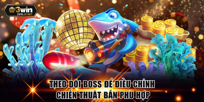 Theo dõi boss để điều chỉnh chiến thuật bắn phù hợp