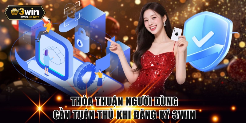 Thỏa thuận người dùng cần tuân thủ khi đăng ký 3WIN