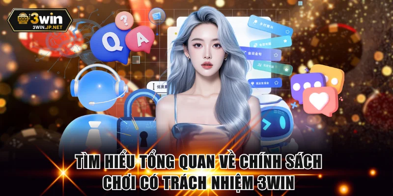 Tìm hiểu tổng quan về chính sách chơi có trách nhiệm 3Win